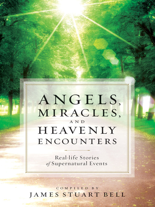 Title details for Angels, Miracles, and Heavenly Encounters by James Stuart Bell - Available